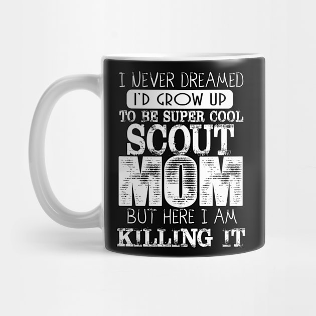 Cool Scout Mom I Never Dreamed Mother Day Gift by HouldingAlastairss